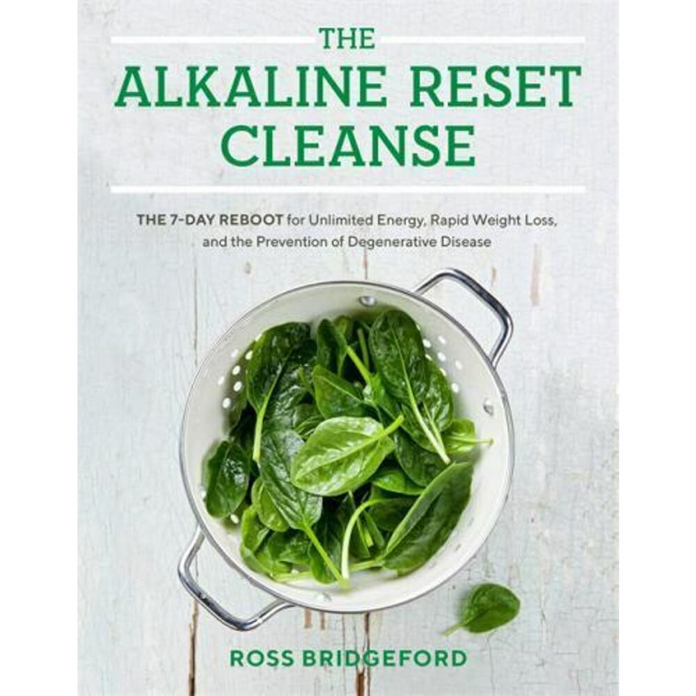 The Alkaline Reset Cleanse : The 7-Day Reboot for Unlimited Energy, Rapid Weight